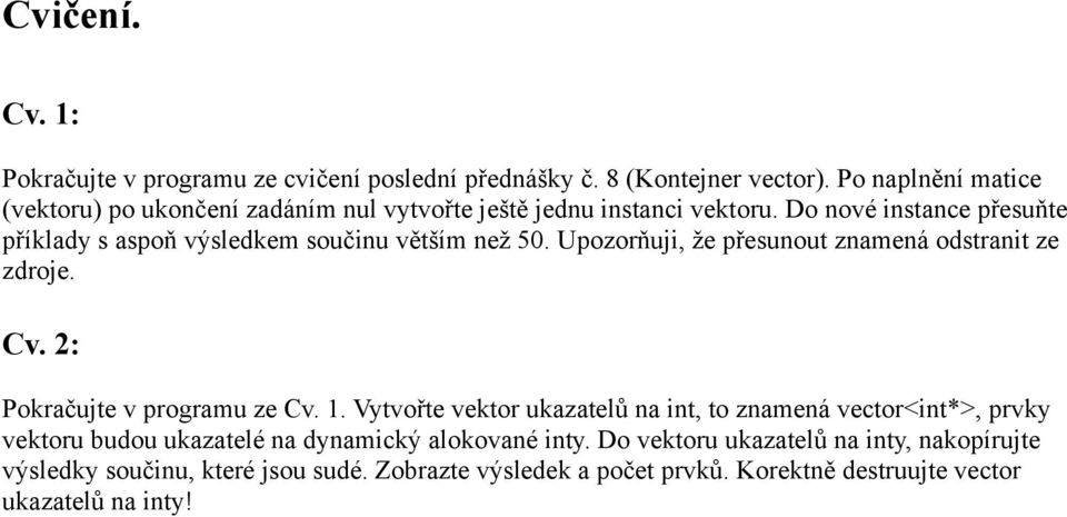 Do nové instance přesuňte příklady s aspoň výsledkem součinu větším než 50. Upozorňuji, že přesunout znamená odstranit ze zdroje. Cv.