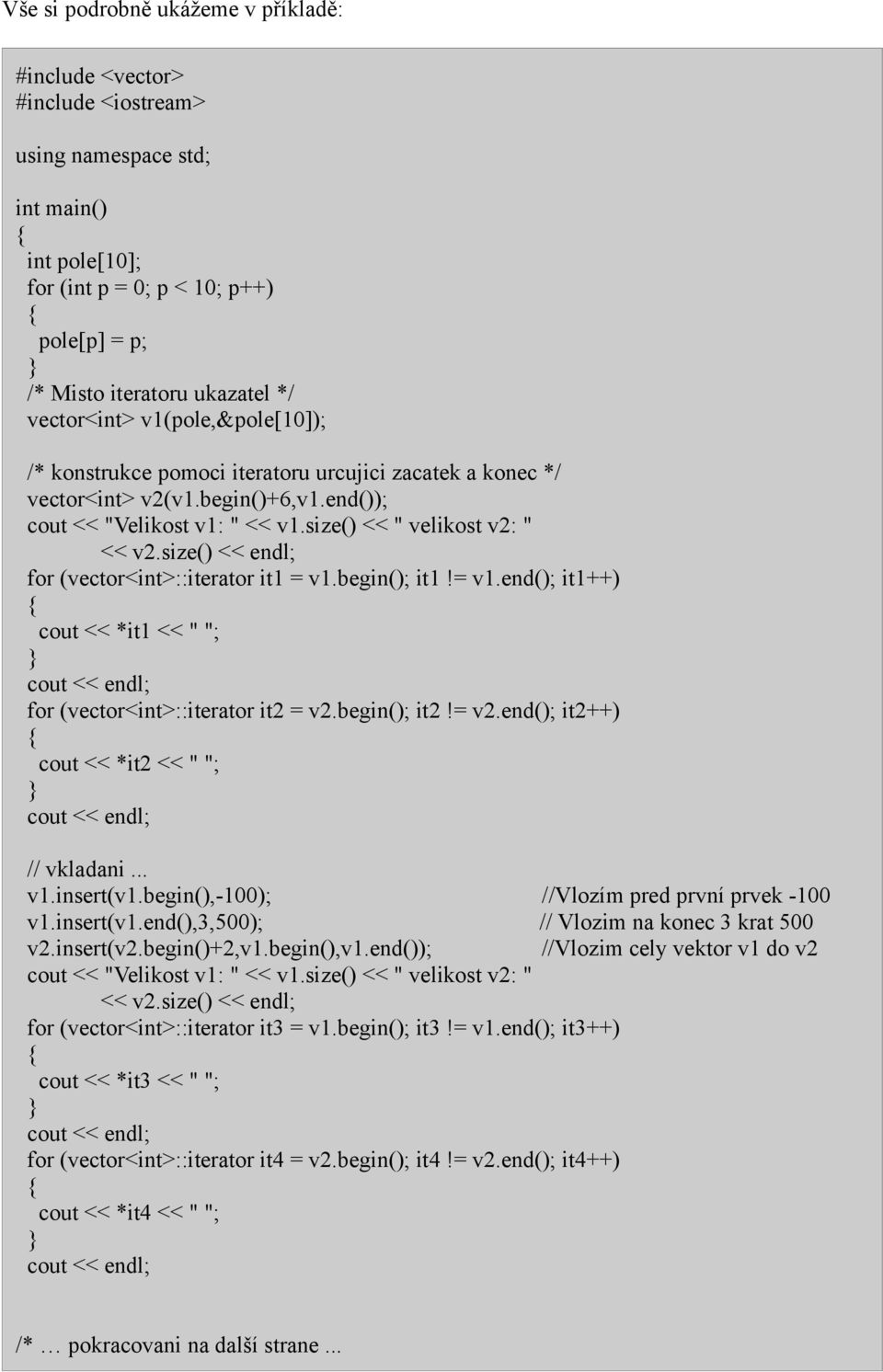 size() << endl; for (vector<int>::iterator it1 = v1.begin(); it1!= v1.end(); it1++) cout << *it1 << " "; cout << endl; for (vector<int>::iterator it2 = v2.