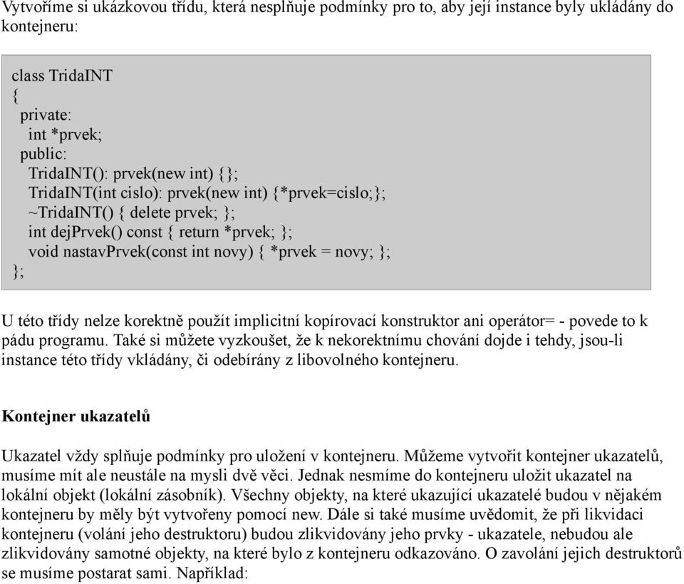 implicitní kopírovací konstruktor ani operátor= - povede to k pádu programu.