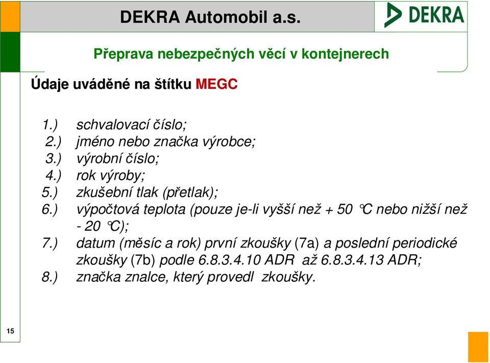 ) výpočtová teplota (pouze je-li vyšší než + 50 C nebo nižší než - 20 C); 7.