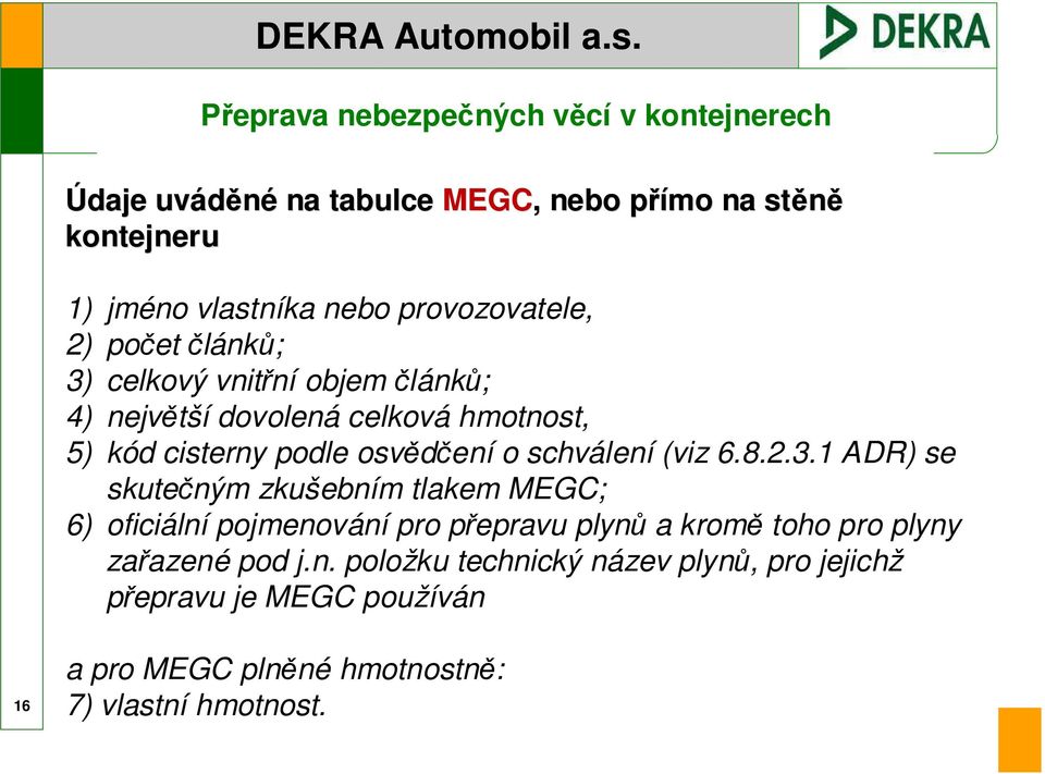 3.1 ADR) se skutečným zkušebním tlakem MEGC; 6) oficiální pojmenování pro přepravu plynů a kromě toho pro plyny zařazené pod