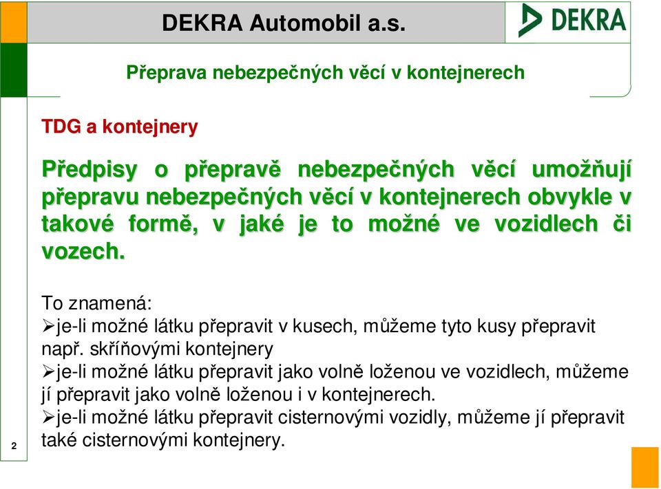 2 To znamená: je-li možné látku přepravit v kusech, můžeme tyto kusy přepravit např.