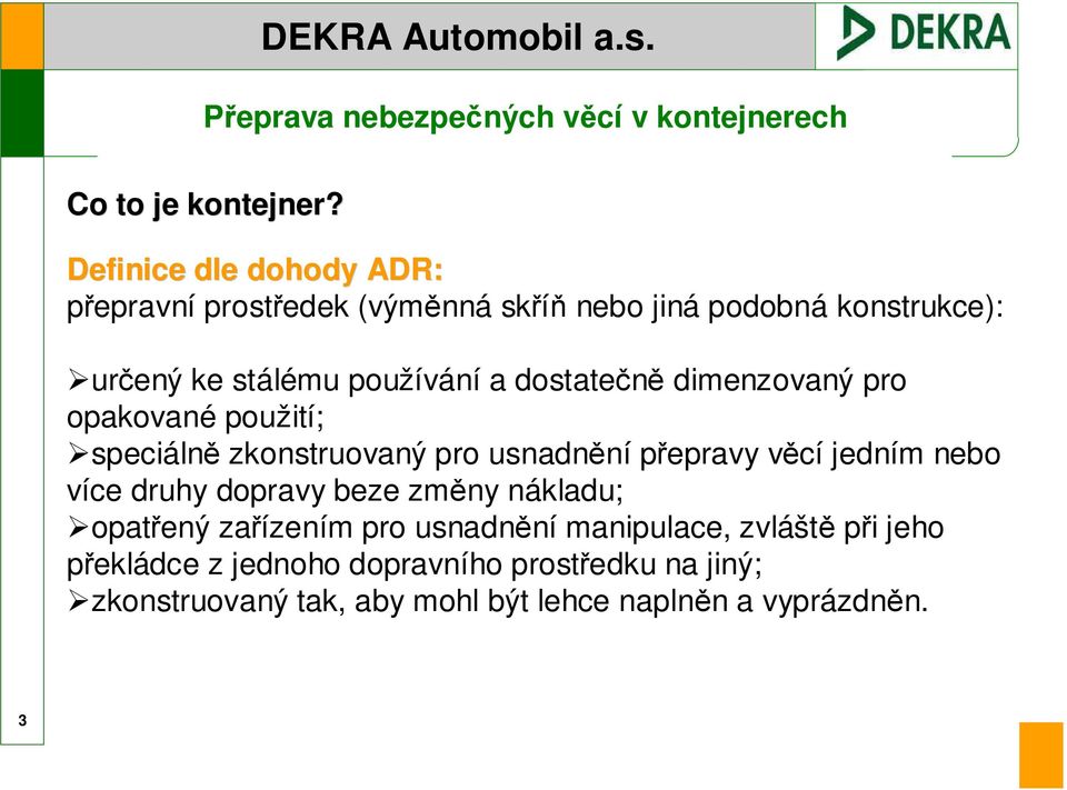 používání a dostatečně dimenzovaný pro opakované použití; speciálně zkonstruovaný pro usnadnění přepravy věcí jedním