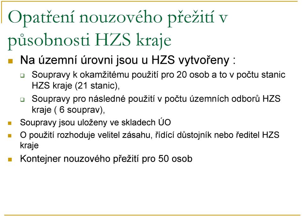 použití v počtu územních odborů HZS kraje ( 6 souprav), Soupravy jsou uloženy ve skladech ÚO O