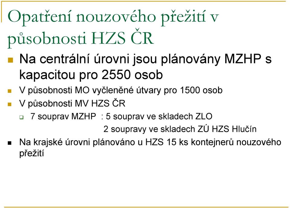 působnosti MV HZS ČR 7 souprav MZHP : 5 souprav ve skladech ZLO 2 soupravy ve