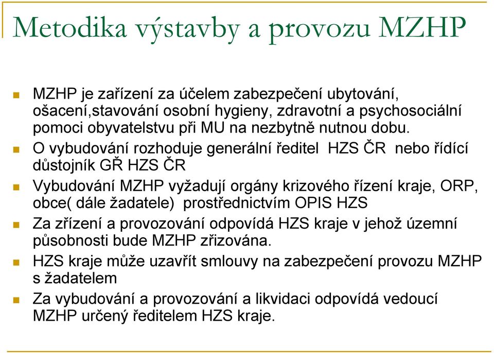 O vybudování rozhoduje generální ředitel HZS ČR nebo řídící důstojník GŘ HZS ČR Vybudování MZHP vyžadují orgány krizového řízení kraje, ORP, obce( dále