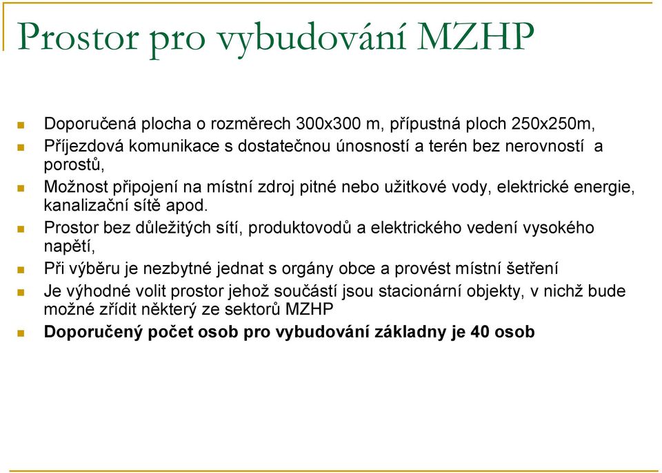 Prostor bez důležitých sítí, produktovodů a elektrického vedení vysokého napětí, Při výběru je nezbytné jednat s orgány obce a provést místní šetření