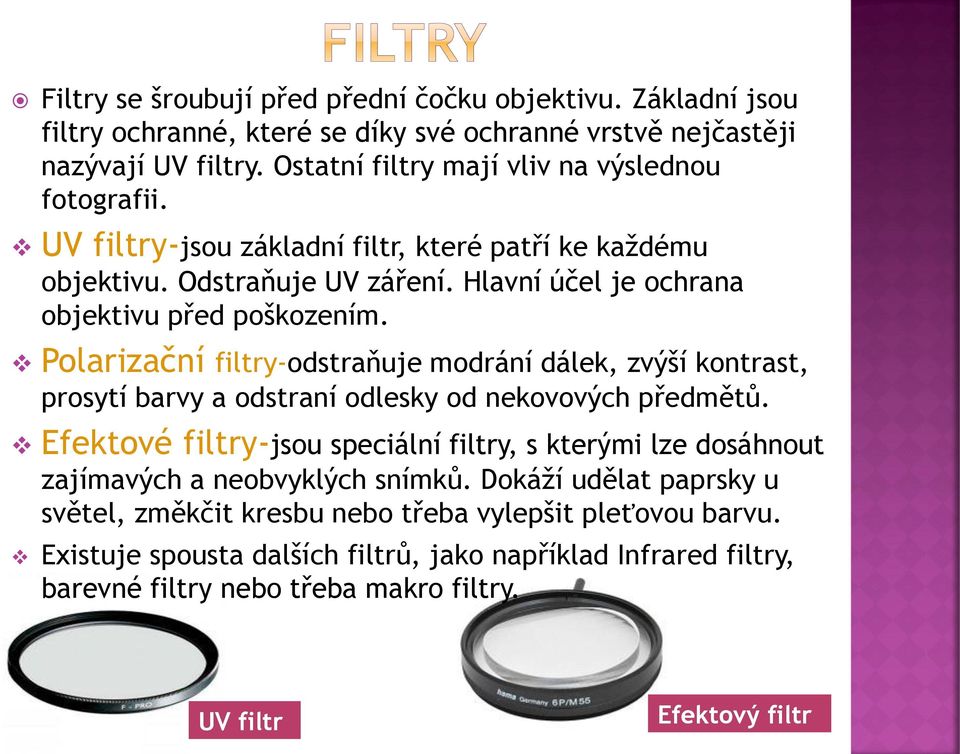 Polarizační filtry-odstraňuje modrání dálek, zvýší kontrast, prosytí barvy a odstraní odlesky od nekovových předmětů.