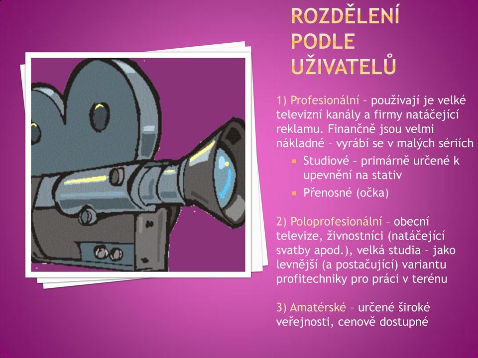 Přenosné (očka) 2) Poloprofesionální obecní televize, živnostníci (natáčející svatby apod.