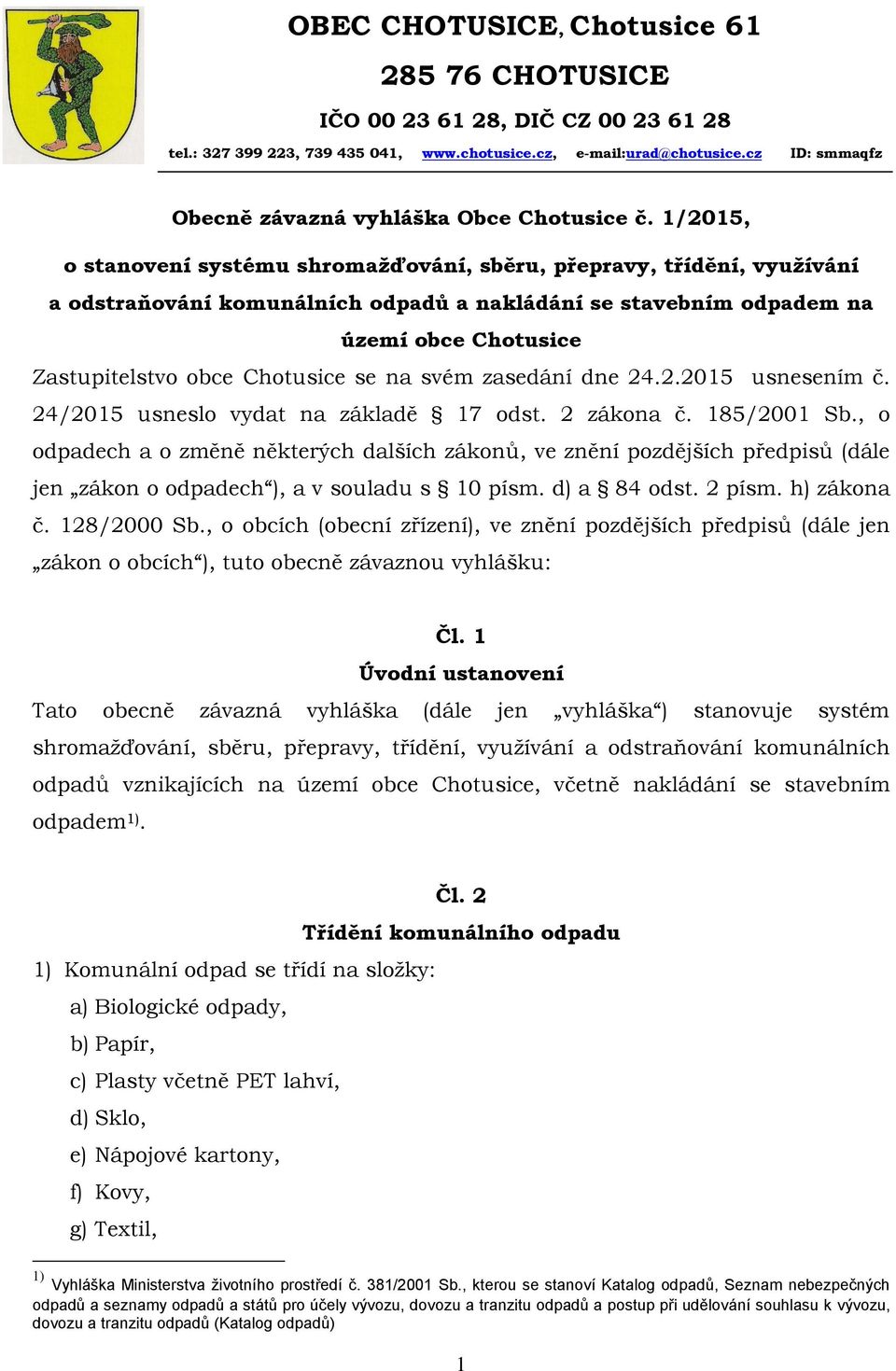 1/2015, o stanovení systému shromažďování, sběru, přepravy, třídění, využívání a odstraňování komunálních odpadů a nakládání se stavebním odpadem na území obce Chotusice Zastupitelstvo obce Chotusice