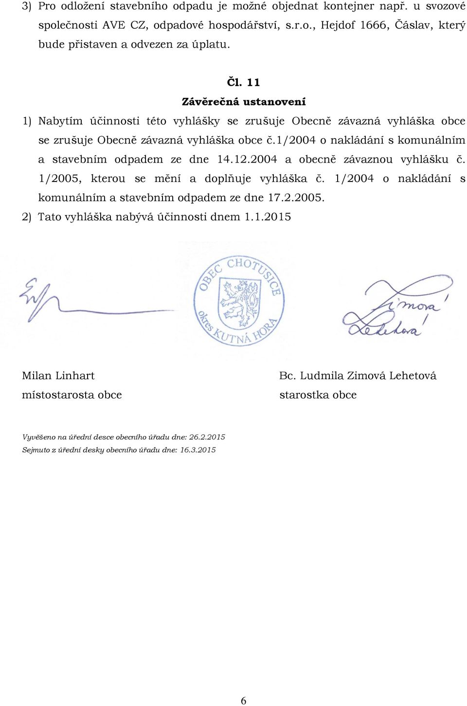 1/2004 o nakládání s komunálním a stavebním odpadem ze dne 14.12.2004 a obecně závaznou vyhlášku č. 1/2005, kterou se mění a doplňuje vyhláška č.