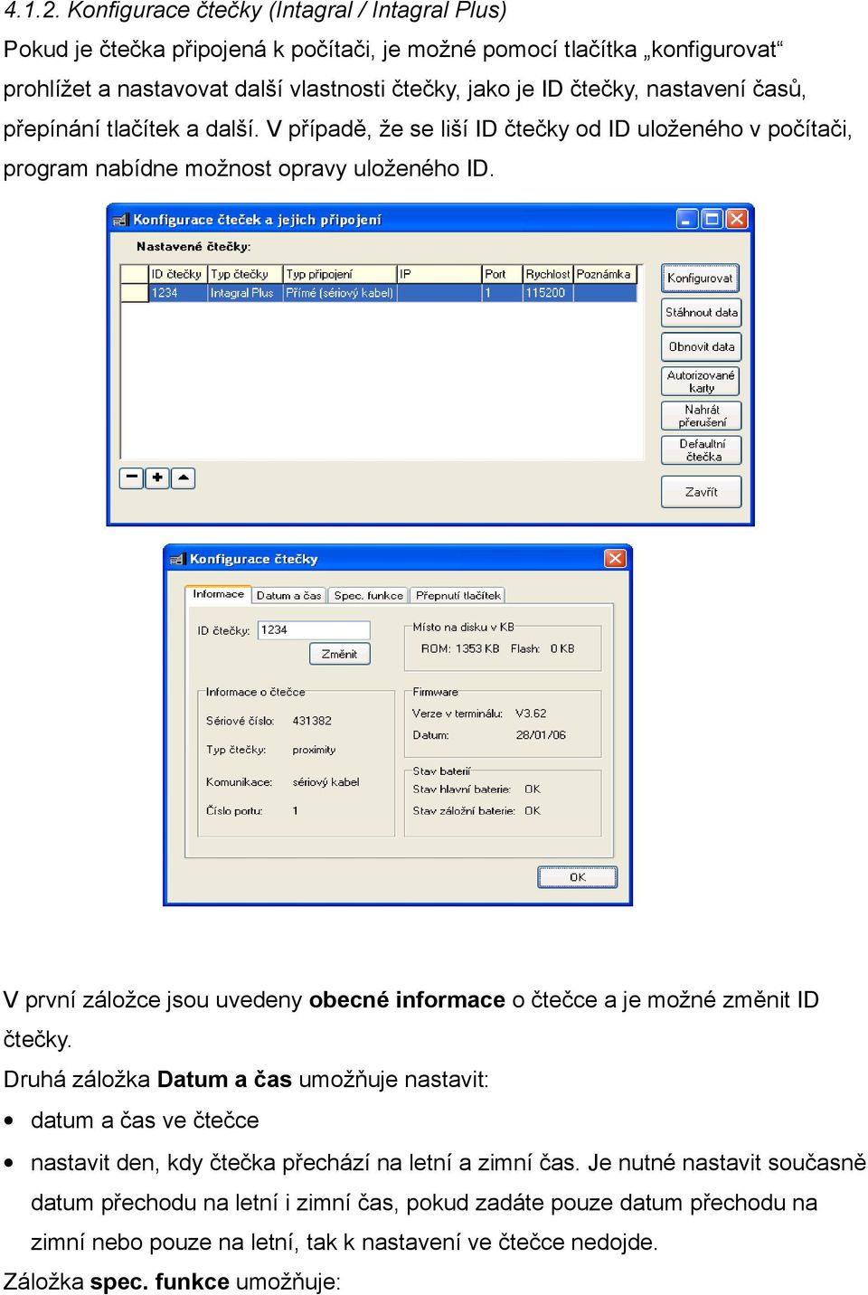 čtečky, nastavení časů, přepínání tlačítek a další. V případě, že se liší ID čtečky od ID uloženého v počítači, program nabídne možnost opravy uloženého ID.