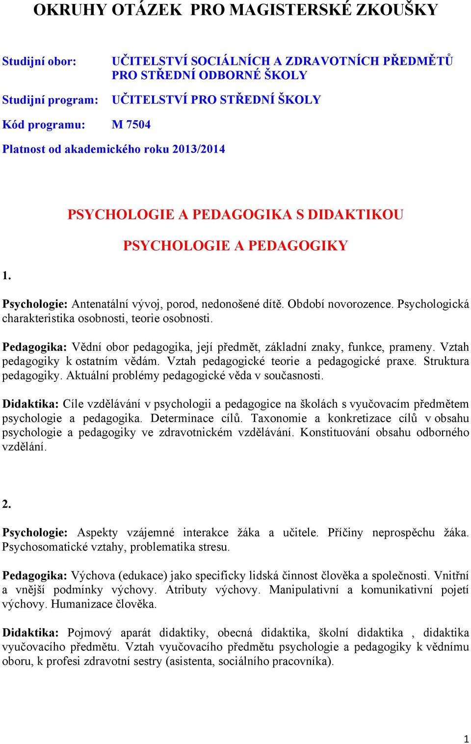 Psychologická charakteristika osobnosti, teorie osobnosti. Pedagogika: Vědní obor pedagogika, její předmět, základní znaky, funkce, prameny. Vztah pedagogiky k ostatním vědám.