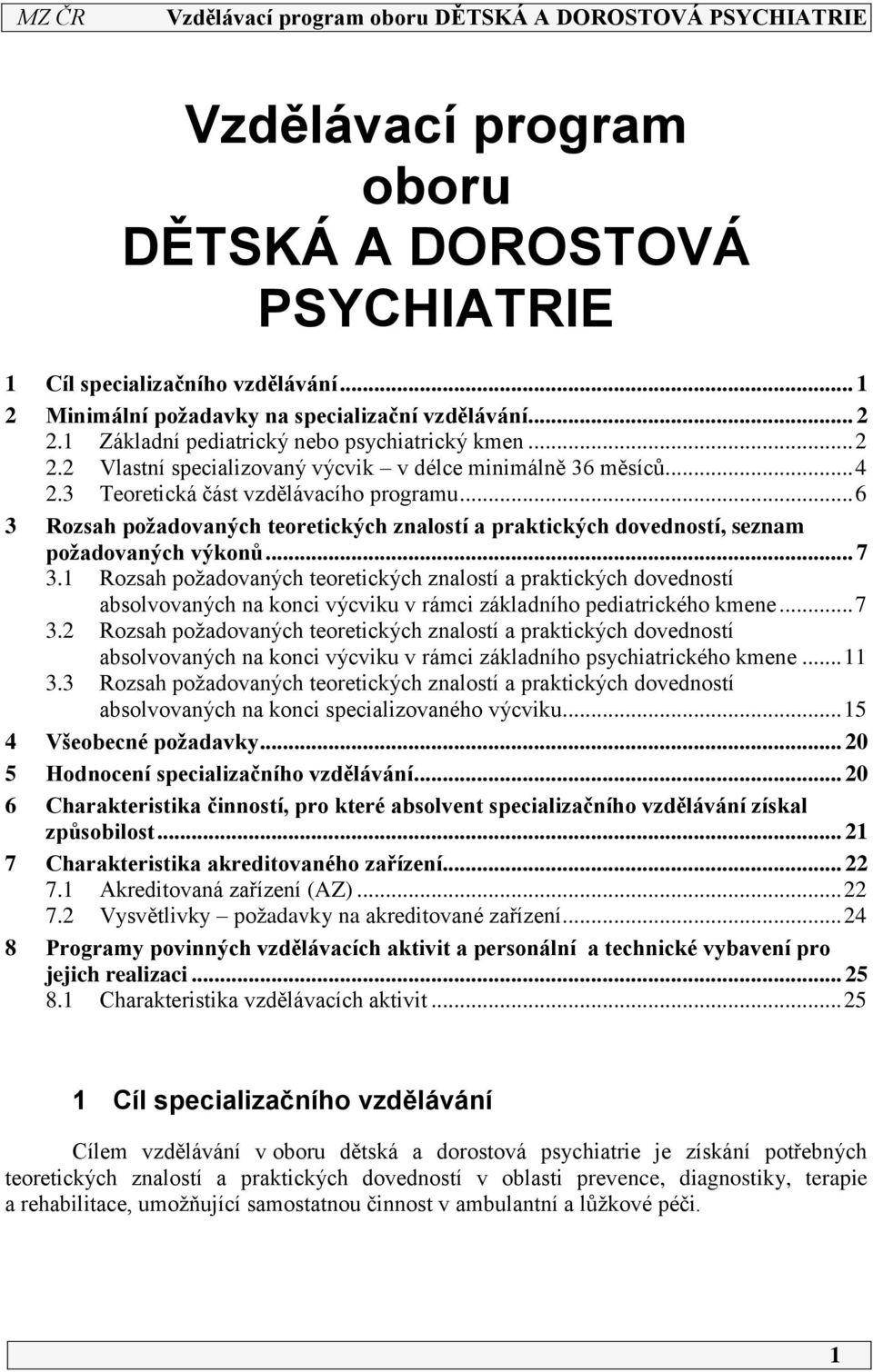 .. 6 3 Rozsah požadovaných teoretických znalostí a praktických dovedností, seznam požadovaných výkonů... 7 3.