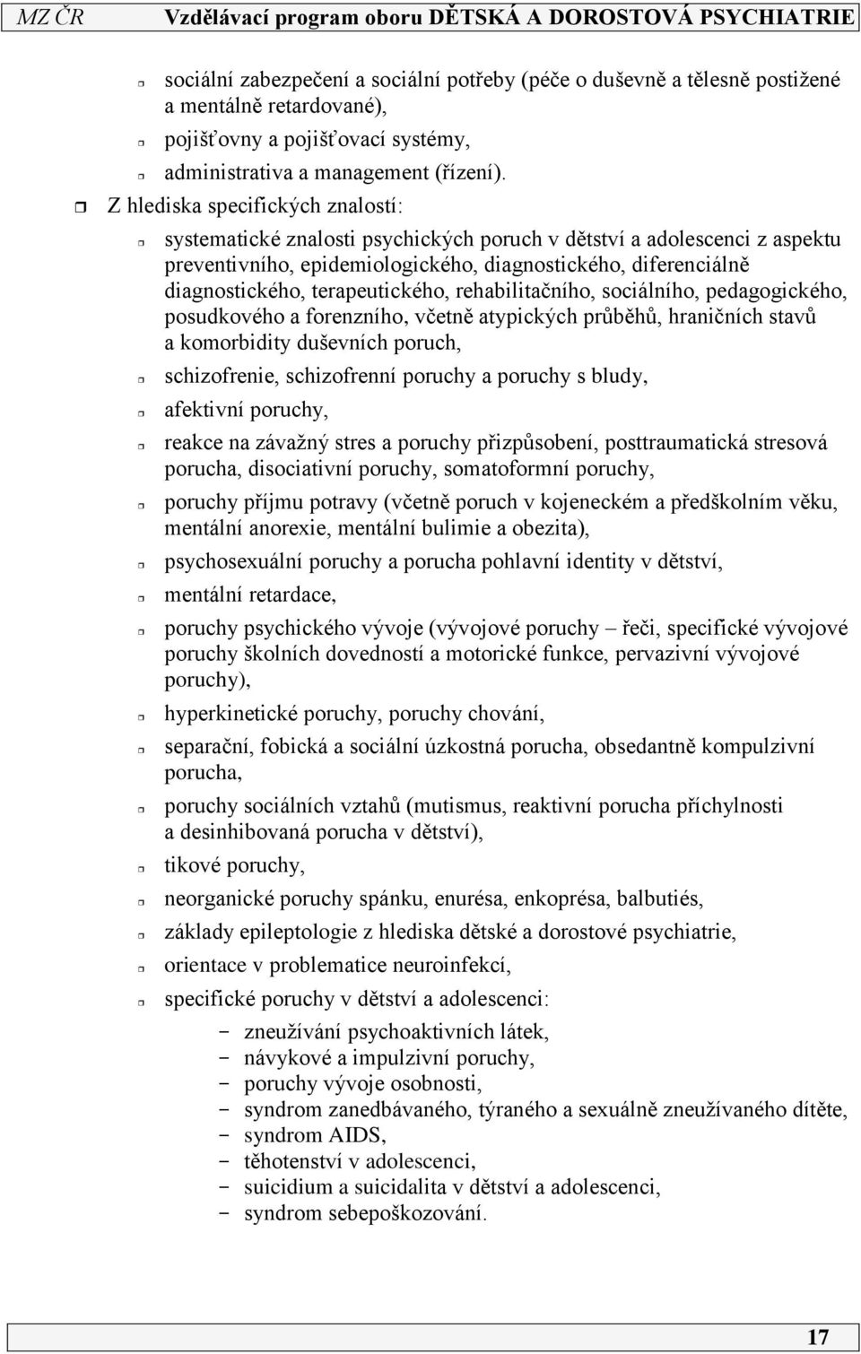 terapeutického, rehabilitačního, sociálního, pedagogického, posudkového a forenzního, včetně atypických průběhů, hraničních stavů a komorbidity duševních poruch, schizofrenie, schizofrenní poruchy a