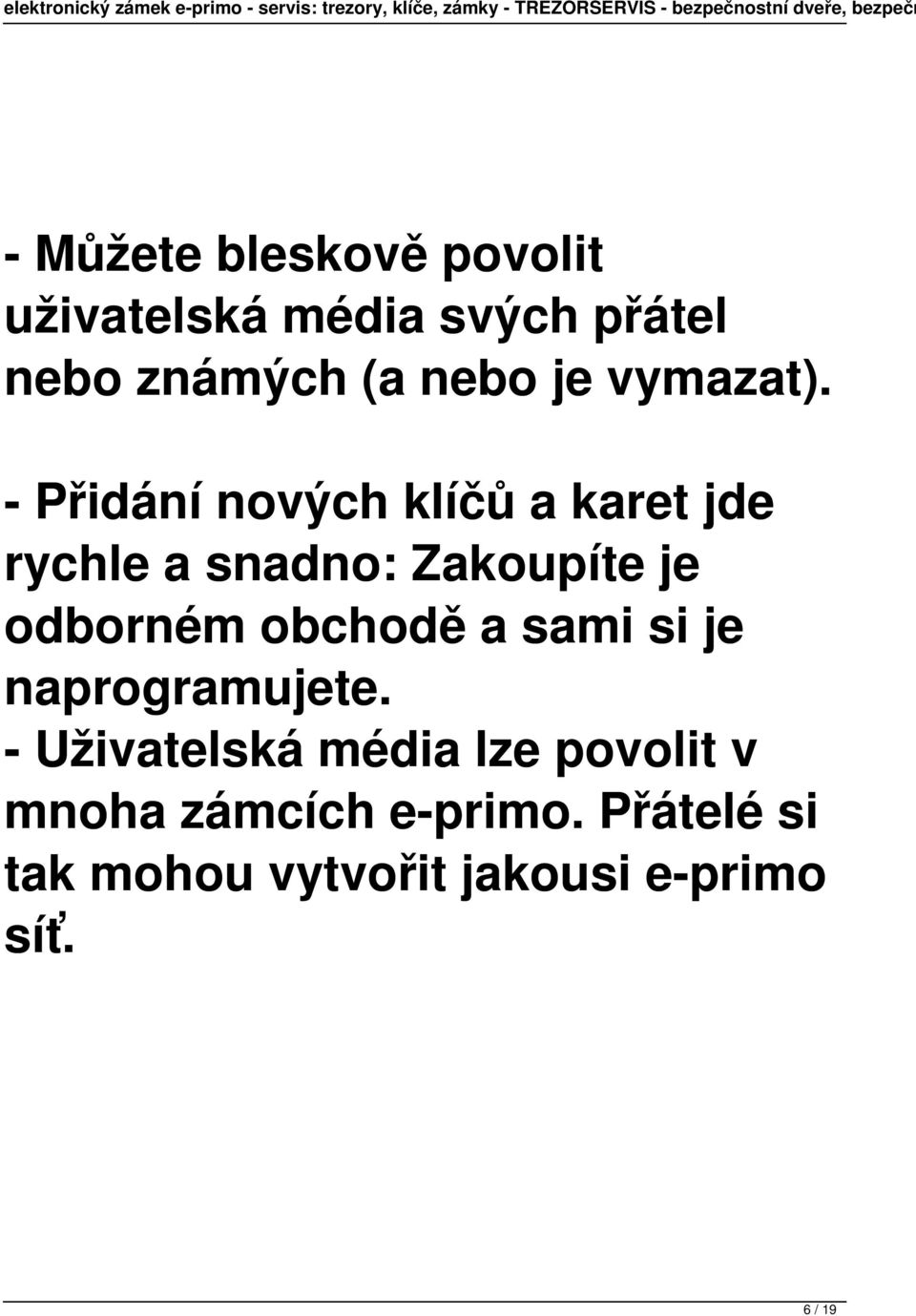 - Přidání nových klíčů a karet jde rychle a snadno: Zakoupíte je odborném