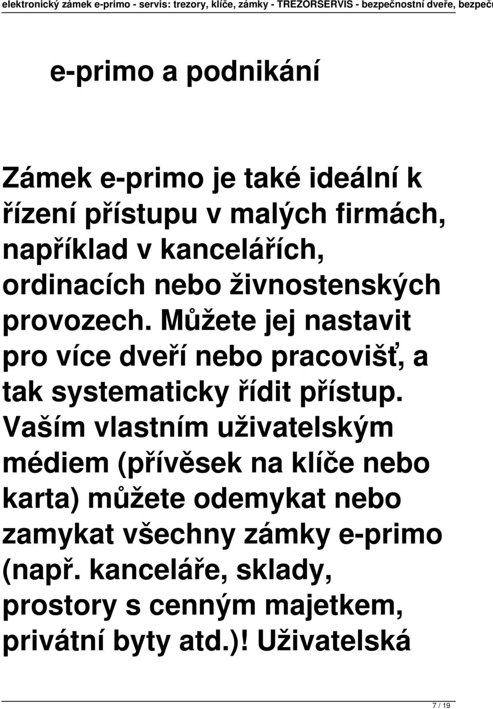 Můžete jej nastavit pro více dveří nebo pracovišť, a tak systematicky řídit přístup.