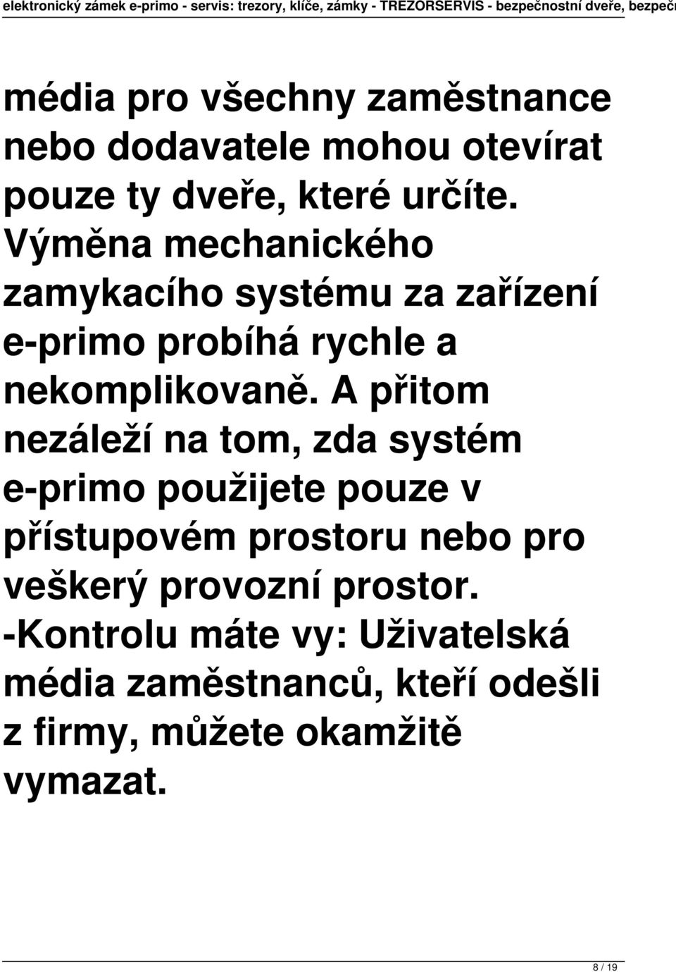 A přitom nezáleží na tom, zda systém e-primo použijete pouze v přístupovém prostoru nebo pro veškerý