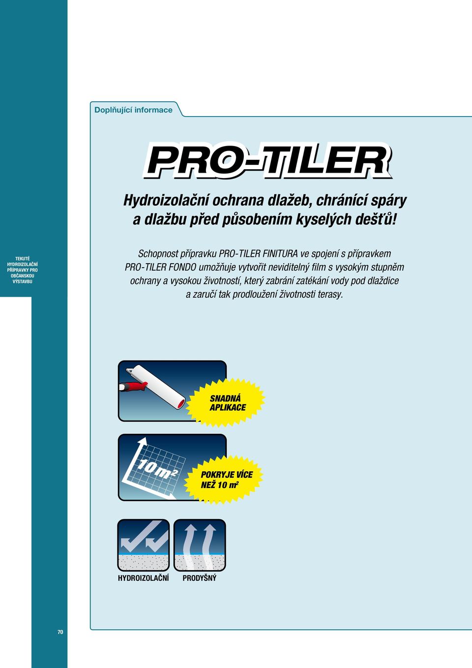 Schopnost přípravku PRO-TILER FINITURA ve spojení s přípravkem PRO-TILER FONDO umožňuje vytvořit