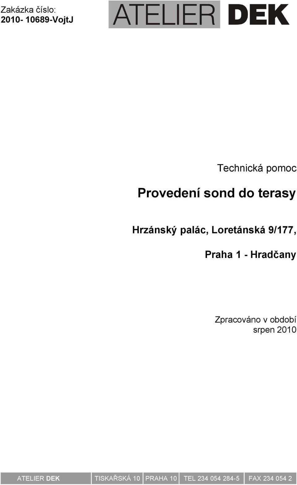 9/177, Praha 1 - Hradčany Zpracováno v období srpen