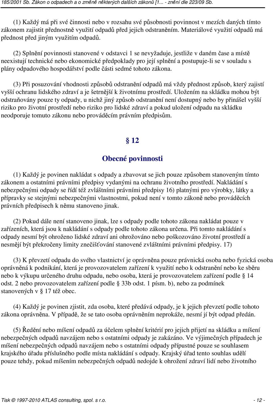 (2) Splnění povinnosti stanovené v odstavci 1 se nevyžaduje, jestliže v daném čase a místě neexistují technické nebo ekonomické předpoklady pro její splnění a postupuje-li se v souladu s plány