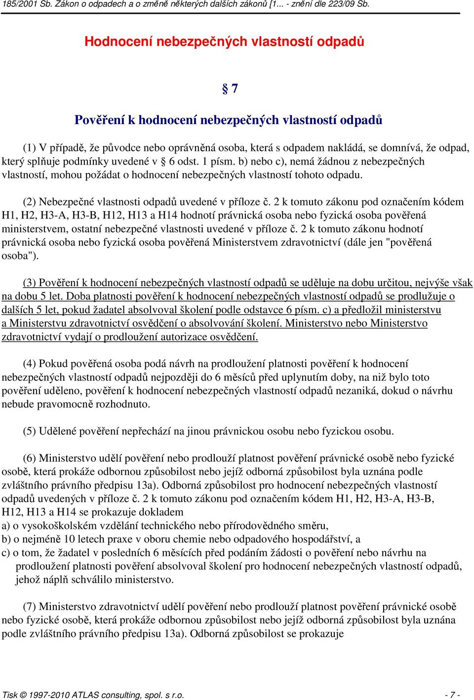 (2) Nebezpečné vlastnosti odpadů uvedené v příloze č.