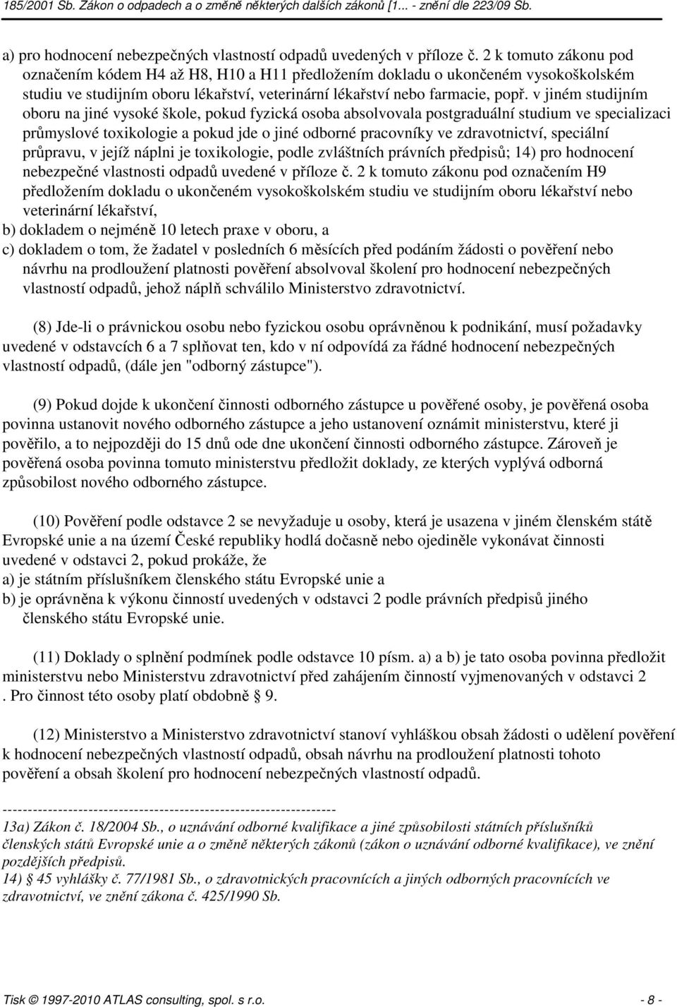 v jiném studijním oboru na jiné vysoké škole, pokud fyzická osoba absolvovala postgraduální studium ve specializaci průmyslové toxikologie a pokud jde o jiné odborné pracovníky ve zdravotnictví,