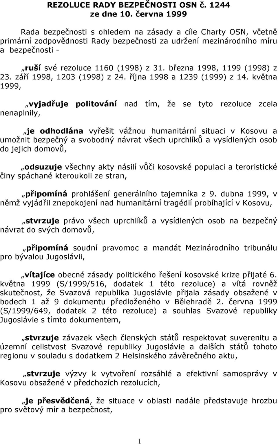 března 1998, 1199 (1998) z 23. září 1998, 1203 (1998) z 24. října 1998 a 1239 (1999) z 14.