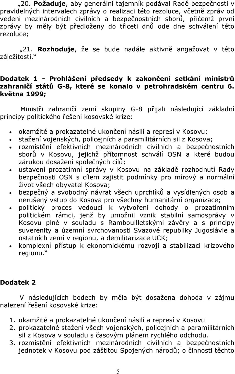 Dodatek 1 - Prohlášení předsedy k zakončení setkání ministrů zahraničí států G-8, které se konalo v petrohradském centru 6.