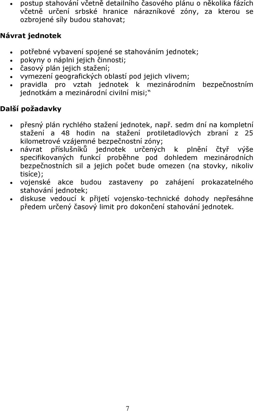 jednotkám a mezinárodní civilní misi; Další požadavky přesný plán rychlého stažení jednotek, např.