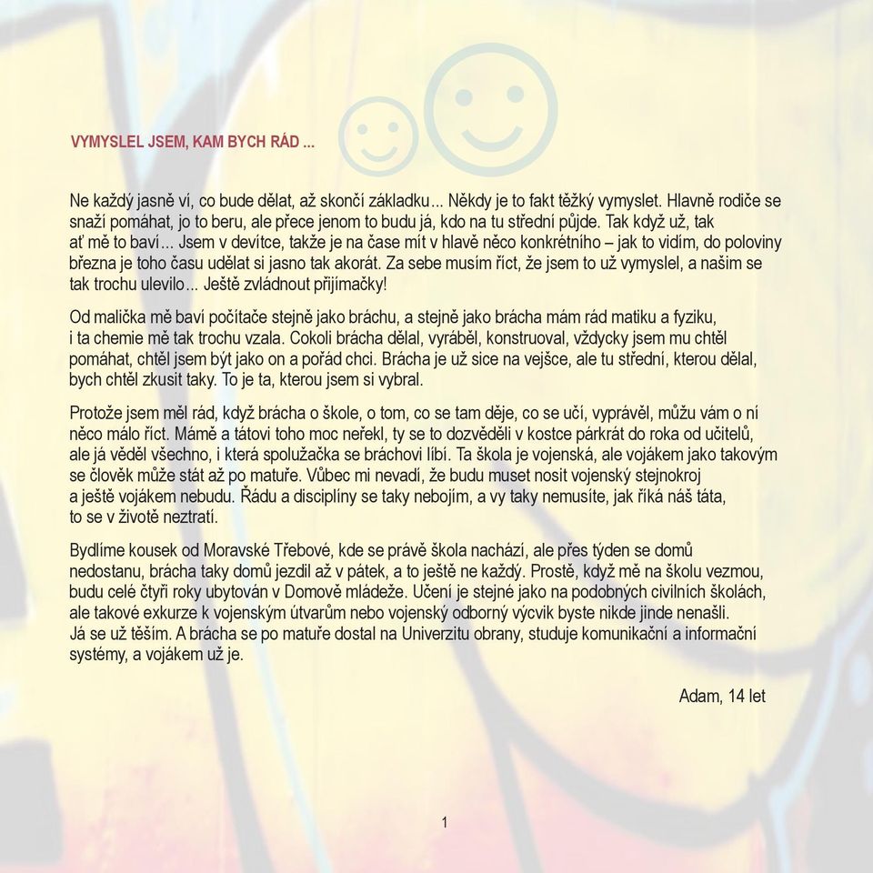 .. Jsem v devítce, takže je na čase mít v hlavě něco konkrétního jak to vidím, do poloviny března je toho času udělat si jasno tak akorát.
