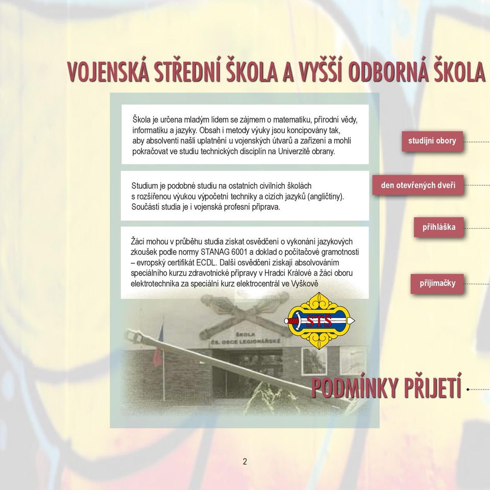 studijní obory Studium je podobné studiu na ostatních civilních školách s rozšířenou výukou výpočetní techniky a cizích jazyků (angličtiny). Součástí studia je i vojenská profesní příprava.