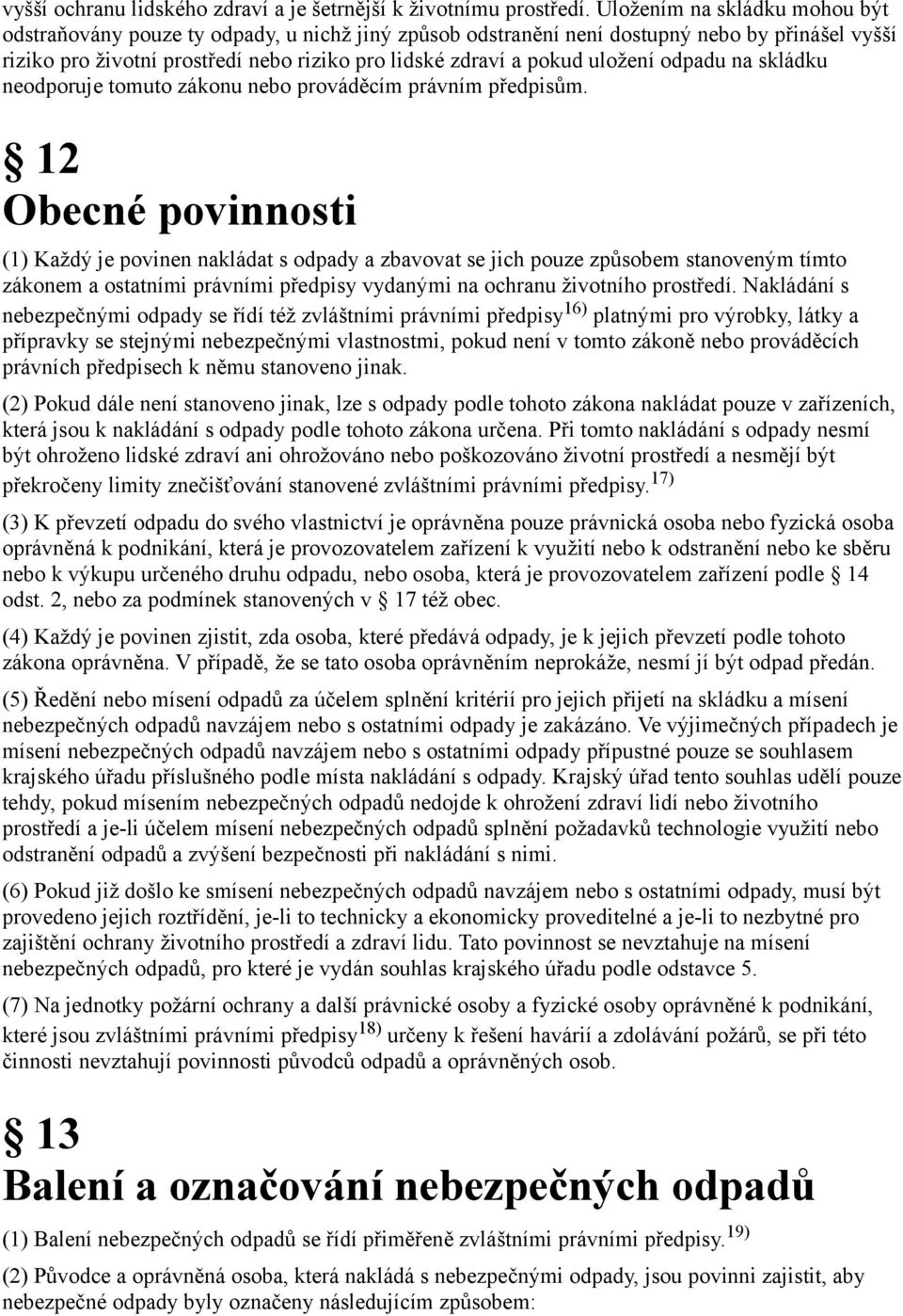 uložení odpadu na skládku neodporuje tomuto zákonu nebo prováděcím právním předpisům.