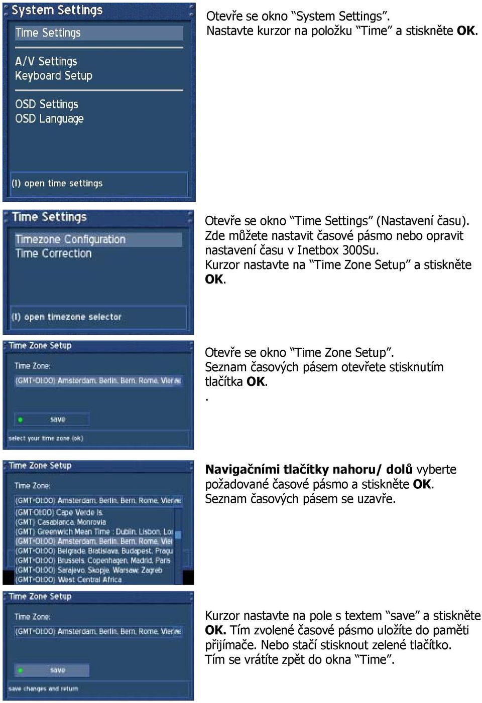 U s e r M Otevře se okno Time Zone Setup. Seznam časových pásem otevřete stisknutím tlačítka OK.