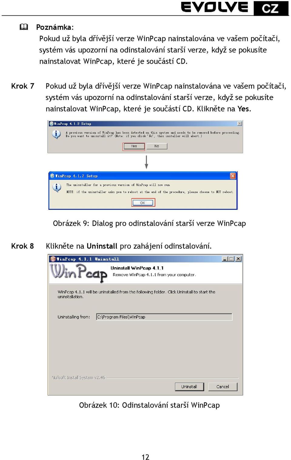 Krok 7 Pokud už byla dřívější verze WinPcap nainstalována ve vašem počítači, systém vás upozorní na odinstalování starší verze, když se 