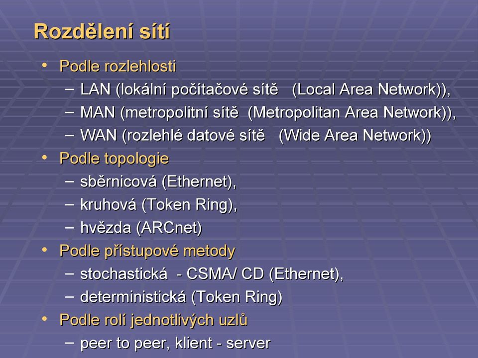 sběrnicová (Ethernet), kruhová (Token Ring), hvězda (ARCnet) Podle přístupové metody stochastická -