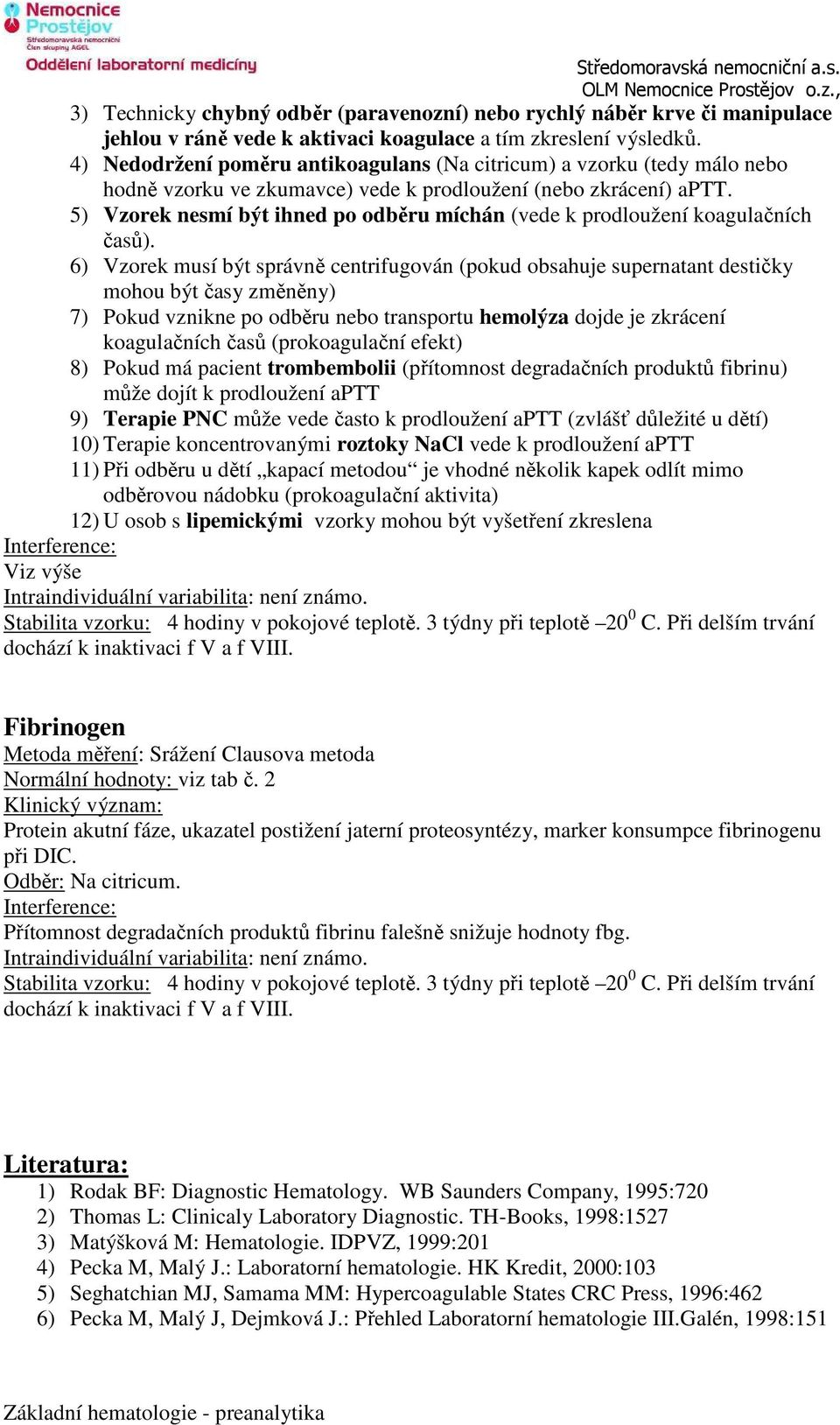 5) Vzorek nesmí být ihned po odběru míchán (vede k prodloužení koagulačních časů).