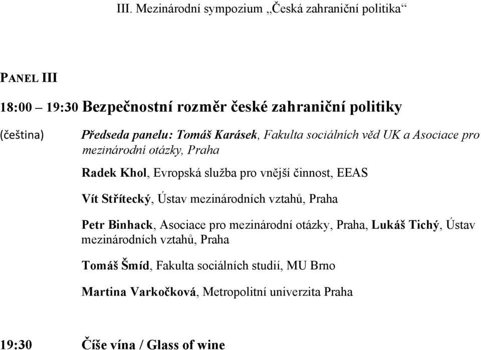 Ústav mezinárodních vztahů, Praha Petr Binhack, Asociace pro mezinárodní otázky, Praha, Lukáš Tichý, Ústav mezinárodních