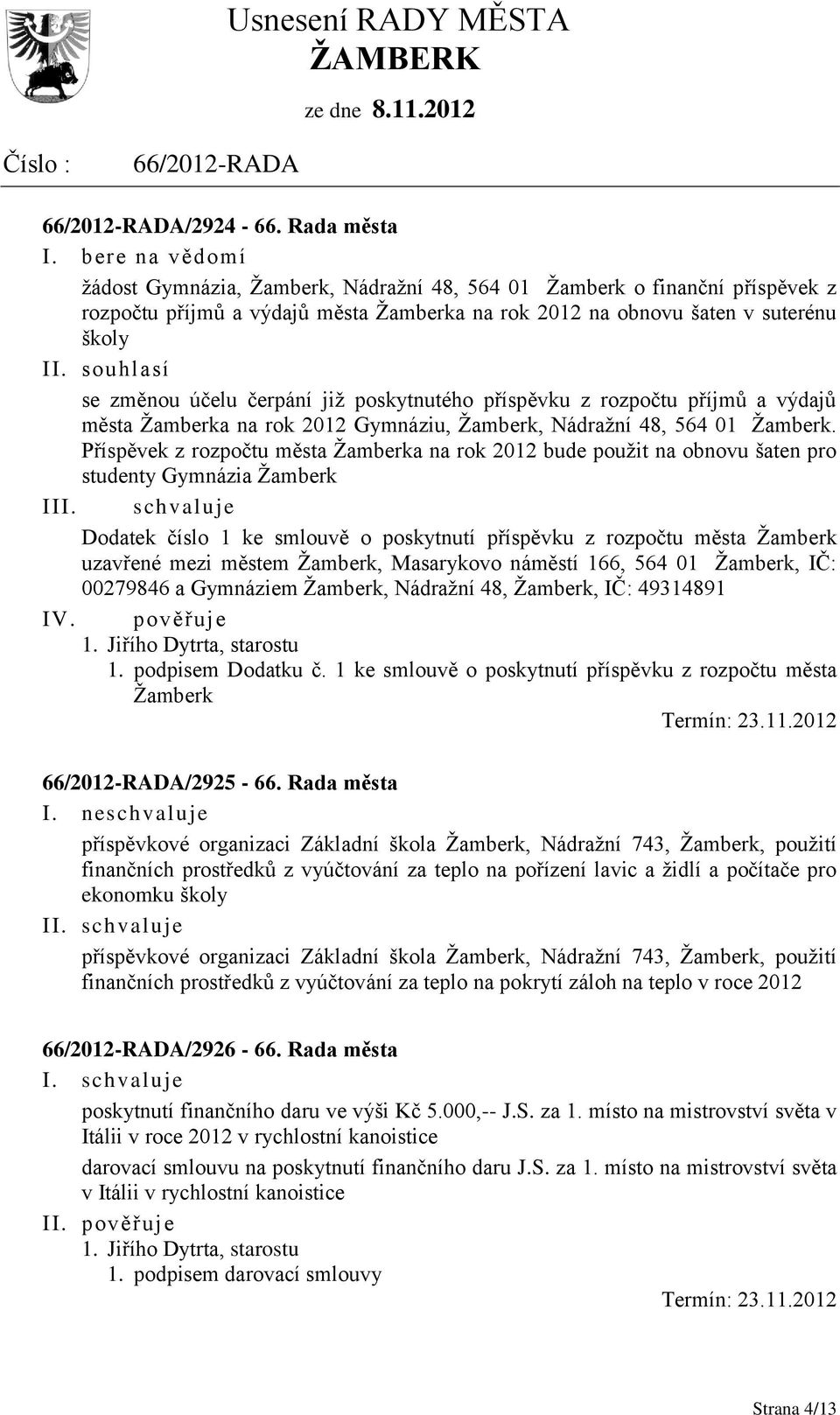 Příspěvek z rozpočtu města Žamberka na rok 2012 bude použit na obnovu šaten pro studenty Gymnázia Žamberk II Dodatek číslo 1 ke smlouvě o poskytnutí příspěvku z rozpočtu města Žamberk uzavřené mezi