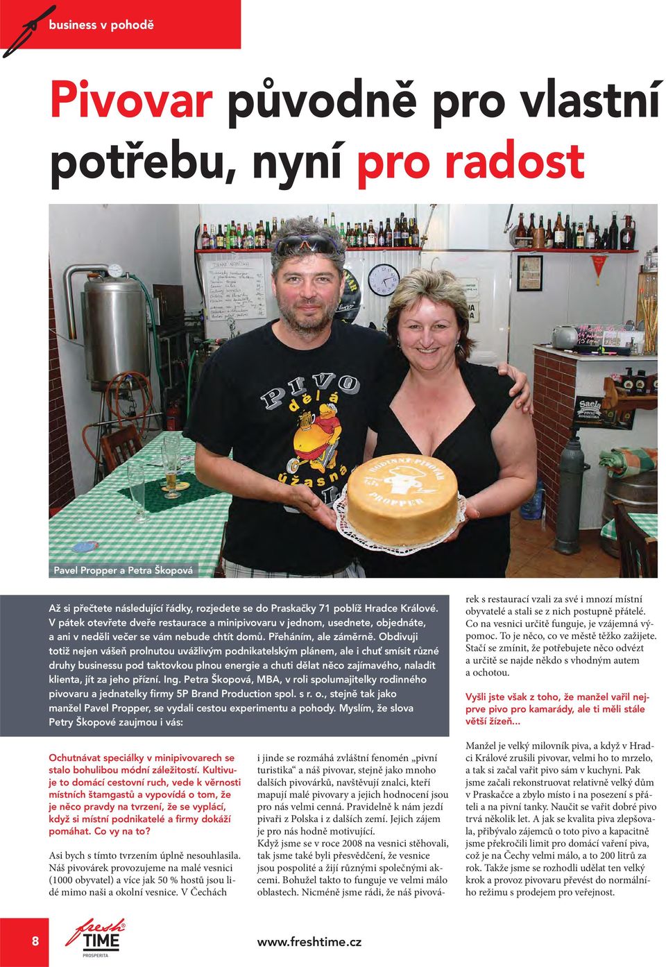 Obdivuji totiž nejen vášeň prolnutou uvážlivým podnikatelským plánem, ale i chuť smísit různé druhy businessu pod taktovkou plnou energie a chuti dělat něco zajímavého, naladit klienta, jít za jeho