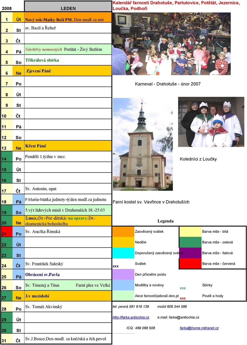 Pondělí 1.týdne v mez. Koledníci z Loučky 15 Út 16 St 17 Čt Sv. Antonín, opat 18 Pá P.Maria-Matka jednoty-týden modl.za jednotu Farní kostel sv. Vavřince v Drahotuších 19 So 20 Ne 5.výr.