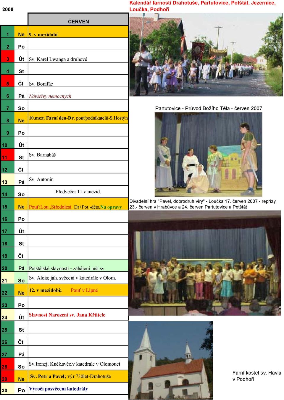 Na opravy Divadelní hra "Pavel, dobrodruh víry" - Loučka 17. červen 2007 - reprízy 23.- červen v Hrabůvce a 24.