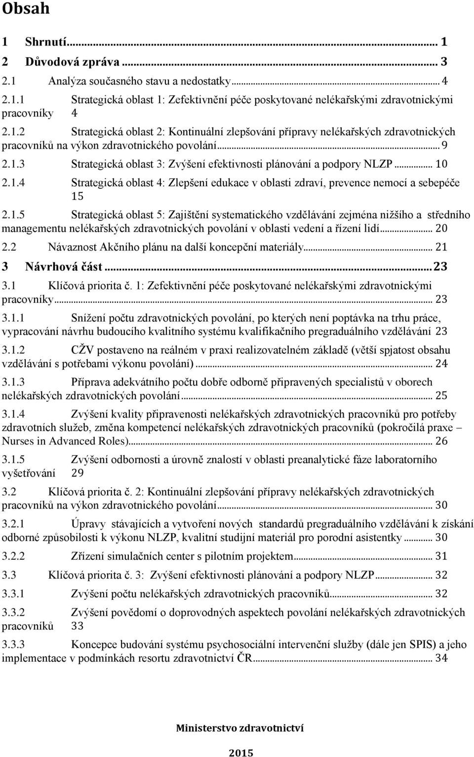 .. 20 2.2 Návaznost Akčního plánu na další koncepční materiály... 21 