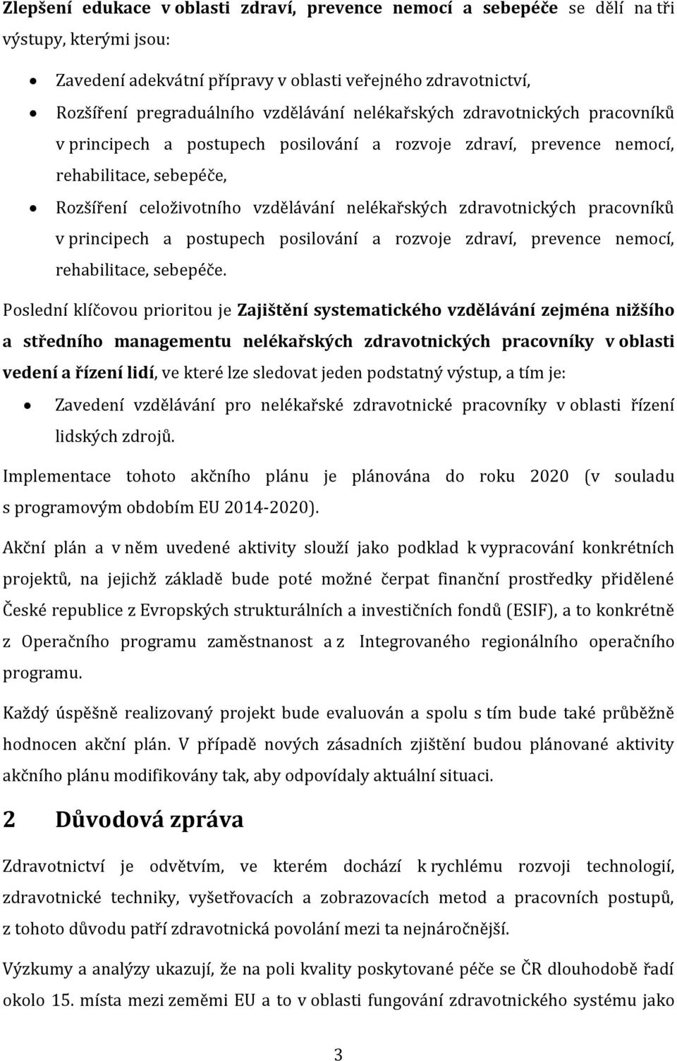 pracovníků v principech a postupech posilování a rozvoje zdraví, prevence nemocí, rehabilitace, sebepéče.