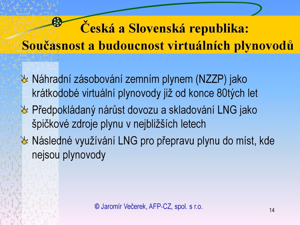 80tých let Předpokládaný nárůst dovozu a skladování LNG jako špičkové zdroje plynu v