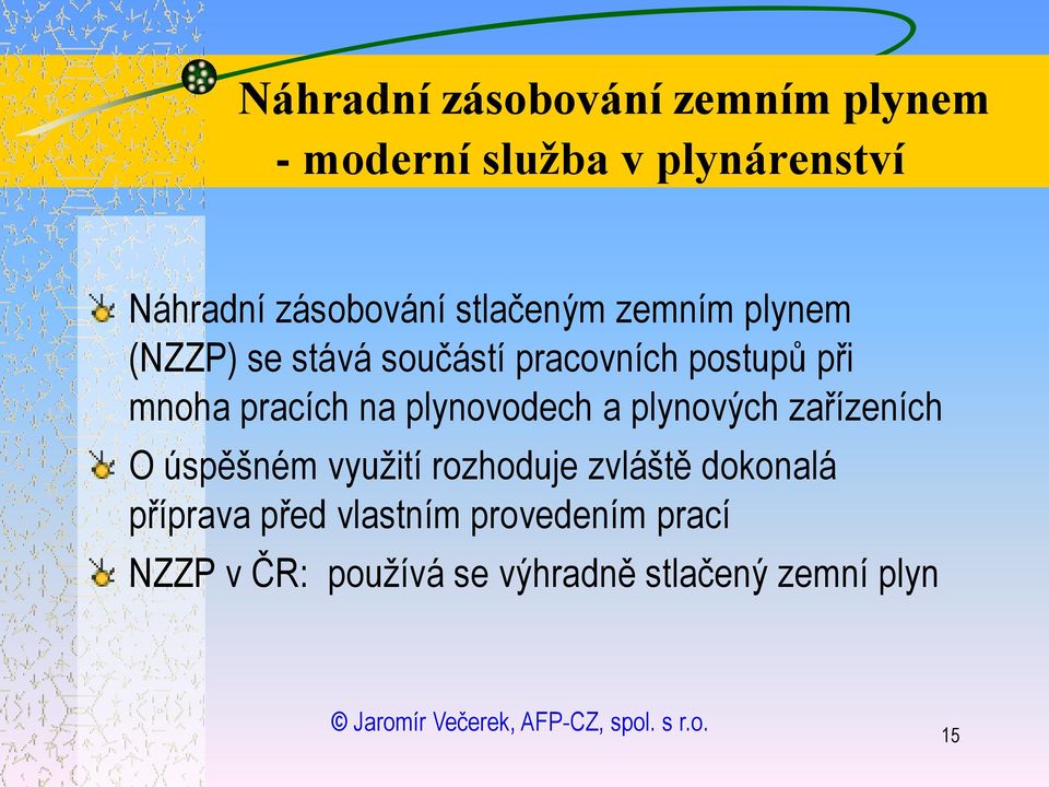 na plynovodech a plynových zařízeních O úspěšném vyuţití rozhoduje zvláště dokonalá