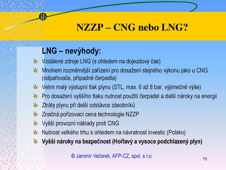 případně čerpadla) Velmi malý výstupní tlak plynu (STL, max.