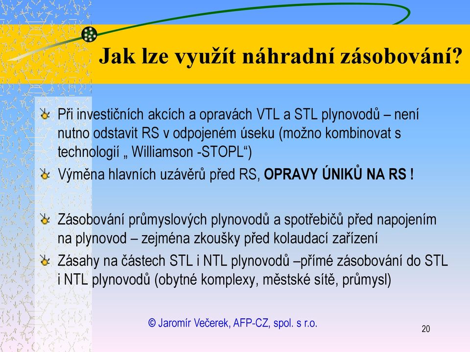 technologií Williamson -STOPL ) Výměna hlavních uzávěrů před RS, OPRAVY ÚNIKŮ NA RS!