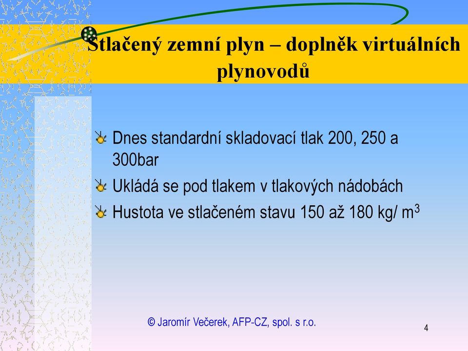 250 a 300bar Ukládá se pod tlakem v tlakových