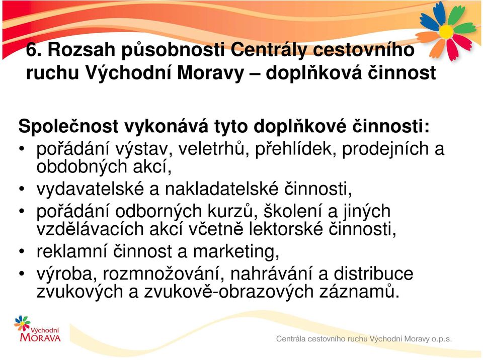 nakladatelské činnosti, pořádání odborných kurzů, školení a jiných vzdělávacích akcí včetně lektorské